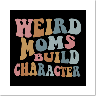 Weird Moms Build Character Funny Mother's Day 2023 Shirt Posters and Art